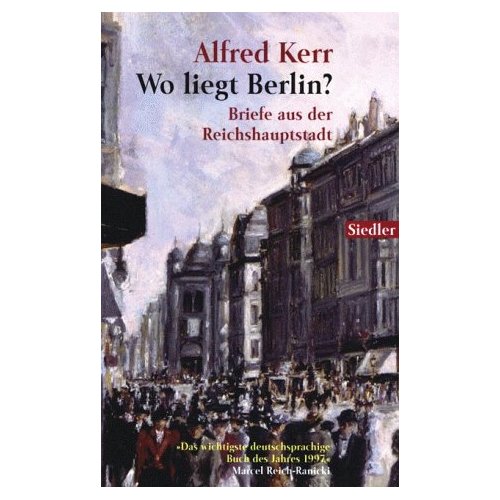 Alfred Kerr - Briefe aus der Reichshauptstadt